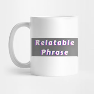 Relatable Phrase White Mug